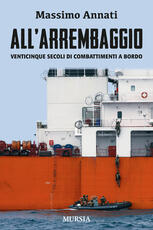 Libro All'arrembaggio. Venticinque secoli di combattimenti a bordo Massimo Annati