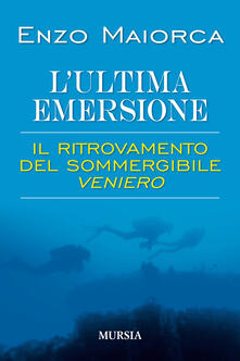 L ultima emersione. Il ritrovamento del sommergibile Veniero.pdf