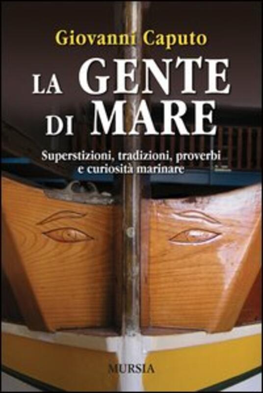 La gente di mare. Superstizioni, tradizioni, proverbi e curiosità