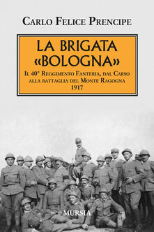 La brigata Bologna. Il 40° Reggimento Fanteria, dal Carso alla battaglia del Monte Ragogna 1917.pdf