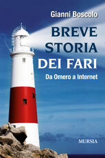 Libro Breve storia dei fari. Da Omero a Internet Gianni Boscolo