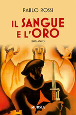 Libro Il sangue e l'oro Pablo Rossi