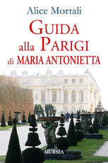 Libro Guida alla Parigi di Maria Antonietta Alice Mortali