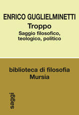 Libro Troppo. Saggio filosofico, teologico, politico Enrico Guglielminetti