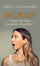 Libro Balbuzie. Come ho vinto la paura di parlare Erica Toccafondi