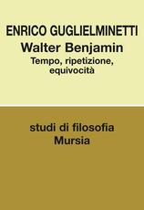 Libro Walter Benjamin. Tempo, ripetizione, equivocità Enrico Guglielminetti