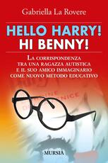 Libro Hello Harry! Hi Benny. La corrispondenza tra una ragazza autistica e il suo amico immaginario come nuovo metodo educativo Gabriella La Rovere