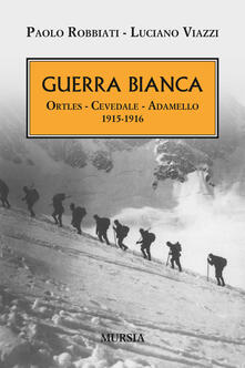 Guerra bianca. Ortles, Cevedale, Adamello 1915-1916.pdf