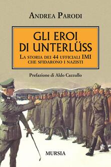 Gli eroi di Unterlüss. La storia dei 44 ufficiali IMI che sfidarono i nazisti.pdf