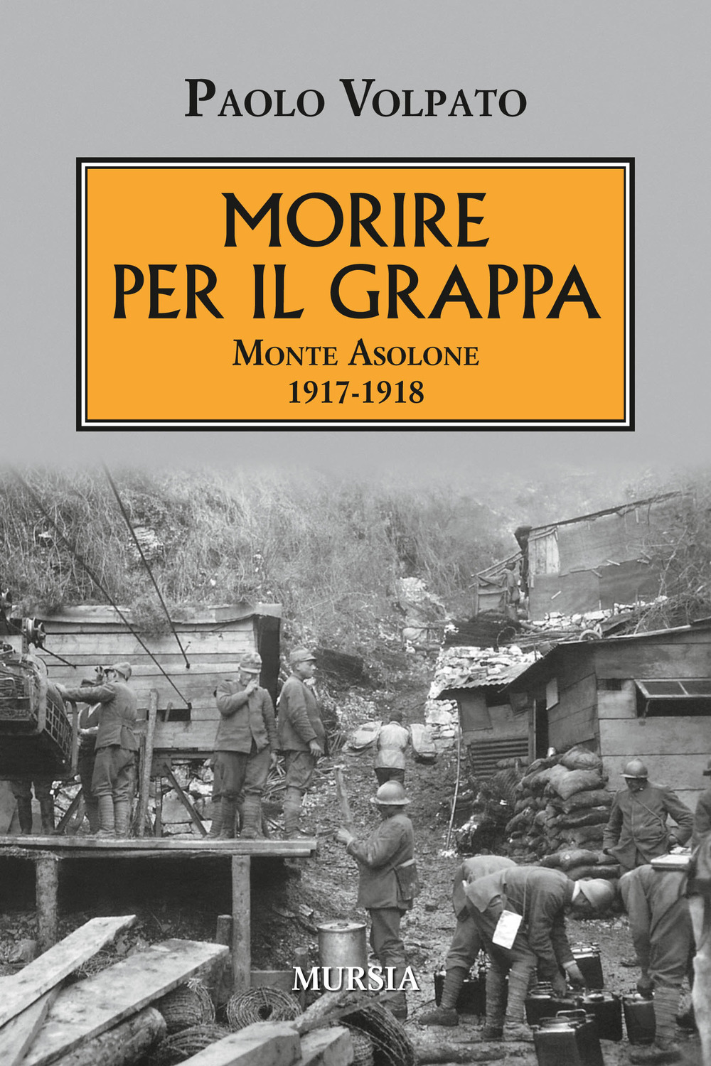 Image of Morire per il Grappa. Monte Asolone 1917-1918