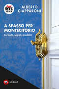 Libro A spasso per Montecitorio. Curiosità, segreti, aneddoti Alberto Ciapparoni