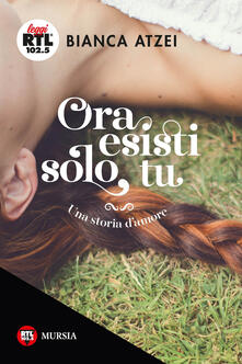 Ora esisti solo tu. Una storia damore.pdf