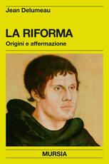 Libro La riforma. Origini e affermazione Jean Delumeau