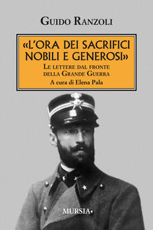 «L ora dei sacrifici nobili e generosi». Le lettere dal fronte della grande guerra.pdf