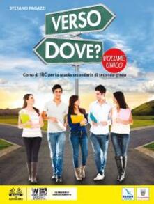 Verso dove? Vol. unico. Con e-book. Con espansione online. Per le Scuole superiori.pdf