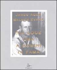 Libro Sia lode ora a uomini di fama. Ediz. illustrata James Agee Walker Evans
