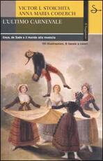 Libro L' ultimo carnevale. Goya, de Sade e il mondo alla rovescia Victor I. Stoichita Anna M. Coderch