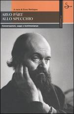 Libro Arvo Pärt allo specchio. Conversazioni, saggi e testimonianze