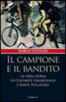 Il Campione E Il Bandito La Vera Storia Di Costante Girardengo E Sante Pollastro Marco Ventura Libro Il Saggiatore Nuovi Saggi Ibs