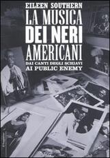 Libro La musica dei neri americani. Dai canti degli schiavi ai Public Enemy Eileen Southern