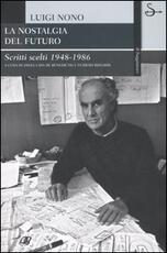 Libro La nostalgia del futuro. Scritti scelti 1948-1989 Luigi Nono