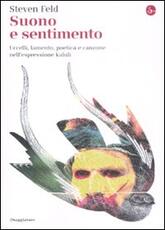 Libro Suono e sentimento. Uccelli, lamento, poetica e canzone nell'espressione kaluli Steven Feld