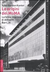 Libro Le origini del MoMA. La fortunata impresa di Alfred H. Barr, Jr. Sybil Gordon Kantor