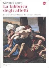Libro La fabbrica degli affetti. La Gerusalemme liberata dai Carracci a Tiepolo Giovanni Careri