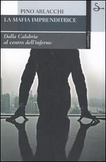 Libro La mafia imprenditrice. Dalla Calabria al centro dell'inferno Pino Arlacchi