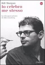Libro Io celebro me stesso. La vita quasi privata di Allen Ginsberg Bill Morgan