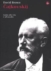 Libro Cajkowskij. Guida alla vita e all'ascolto David Brown