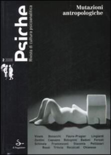 Psiche. Rivista di cultura psicoanalitica (2008). Vol. 2: Mutazioni antropologiche..pdf