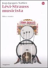 Libro Lévi-Strauss musicista. Musica e mitologia Jean-Jacques Nattiez