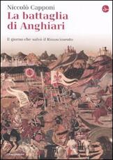 Libro La battaglia di Anghiari. Il giorno che salvò il Rinascimento Niccolò Capponi
