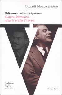 Image of Il dèmone dell'anticipazione. Cultura, letteratura, editoria in Elio Vittorini