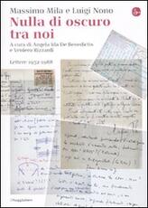 Libro Nulla di oscuro tra noi. Lettere 1952-1988 Massimo Mila Luigi Nono