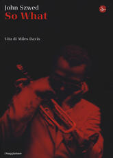 Libro So what? Vita di Miles Davis John F. Szwed