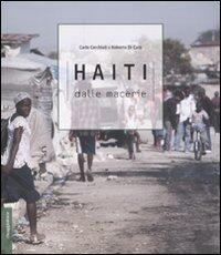 Libro Haiti. Dalle macerie Carlo Cerchioli Roberto Di Caro