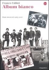 Libro Album bianco. Diari musicali 1965-2010 Franco Fabbri