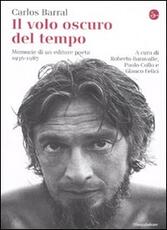 Libro Il volo oscuro del tempo. Memorie di un editore poeta. 1936-1987 Carlos Barral
