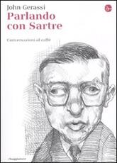 Libro Parlando con Sartre. Conversazioni al caffè John Gerassi