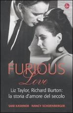 Libro Furious love. Liz Taylor, Richard Burton: la storia d'amore del secolo Sam Kashner Nancy Schoenberger
