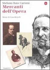 Libro Mercanti dell'opera. Storie di Casa Ricordi Stefano Baia Curioni