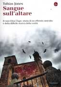 Libro Sangue sull'altare. Il caso Elisa Claps: storia di un efferato omicidio e della difficile ricerca della verità Tobias Jones
