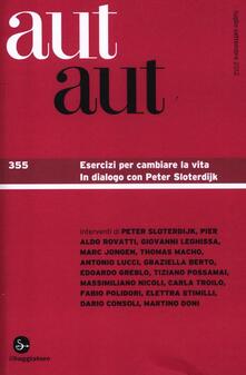 Aut aut. Vol. 355: Esercizi per cambiare la vita. In dialogo con Peter Sloterdijk..pdf