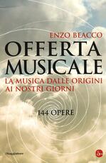 Libro Offerta musicale. La musica dalle origini ai nostri giorni. 144 opere Enzo Beacco