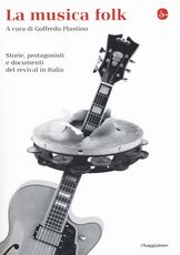 Libro La musica folk. Storie, protagonisti e documenti del revival in Italia