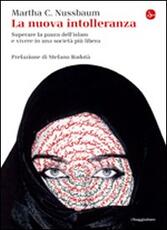Libro La nuova intolleranza. Superare la paura dell'Islam e vivere in una società più libera Martha C. Nussbaum