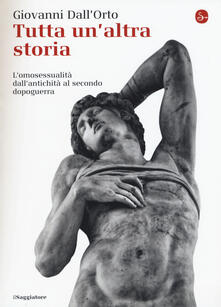 Tutta unaltra storia. Lomosessualità dallantichità al secondo dopoguerra.pdf