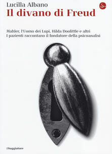 Il divano di Freud. Mahler, lUomo dei Lupi, Hilda Doolittle e altri. I pazienti raccontano il fondatore della psicoanalisi.pdf